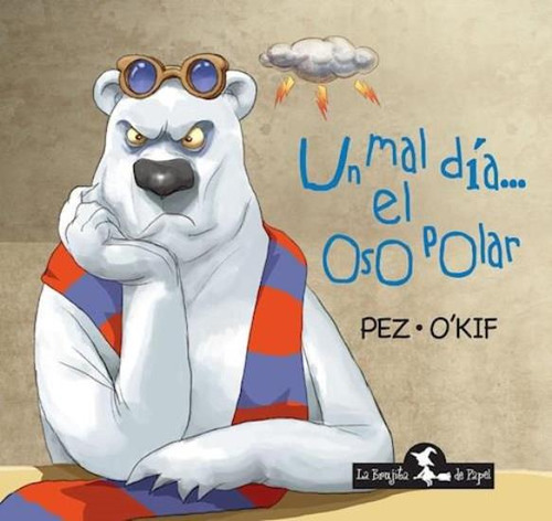 Un Mal Dia... El Oso Polar-alberto Pez-la Brujita De Papel