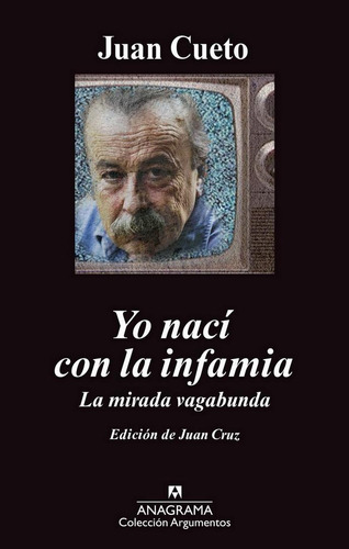 YO NACÍ CON LA INFAMIA, de Cueto, Juan. Editorial Anagrama, tapa pasta blanda, edición 1a en español, 2012