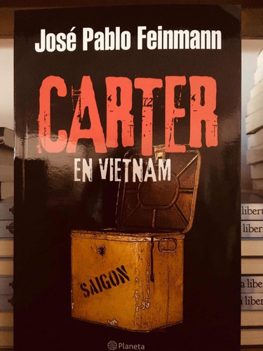 Carter En Vietnam - José Pablo Feinmann - Novela - Planeta