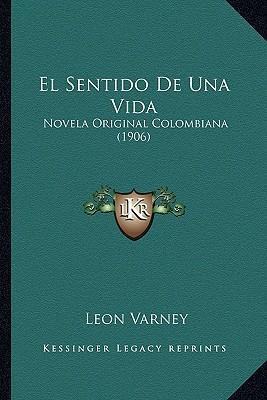 Libro El Sentido De Una Vida : Novela Original Colombiana...