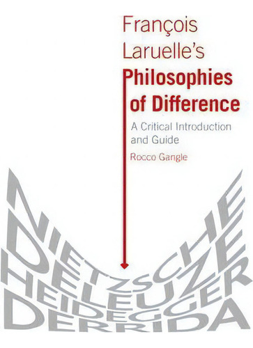 Francois Laruelle's Philosophies Of Difference: A Critical Introduction And Guide, De Rocco Gangle., Vol. 1. Editorial Edinburgh University Press, Tapa Dura En Inglés