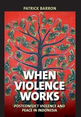 When Violence Works  Postconflict Violence And P Hardaqwe