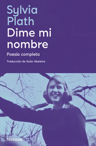 Dime Mi Nombre - Sylvia Plath - Poesia Completa - Navona