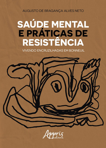 Saúde mental e práticas de resistência: vivendo encruzilhadas em bonneuil, de Alves Neto, Augusto de Bragança. Appris Editora e Livraria Eireli - ME, capa mole em português, 2020