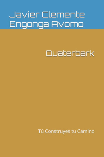 Libro: Quaterbark: Tú Construyes Tu Camino (history Of