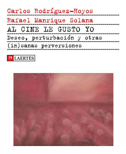 Al Cine Le Gusto Yo, De Rodríguez-hoyos, Carlos. Editorial Laertes Editorial, S.l., Tapa Blanda En Español