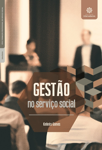 Gestão no serviço social, de Gomes, Kelinês. Série Série Formação Profissional em Serviço Social Editora Intersaberes Ltda., capa mole em português, 2017