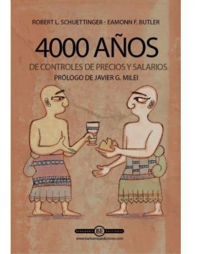 4000 años de controles de precios y salarios, de Robert- Schuettinger - Butler. Editorial Grupo Unión, tapa blanda en español