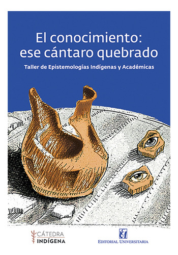 El Conocimiento: Ese Cantaro Quebrado: No Aplica, De Varios Autores. Editorial Universitaria, Tapa Blanda En Español