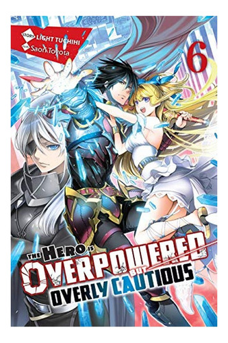The Hero Is Overpowered But Overly Cautious, Vol. 6 (li. Eb5
