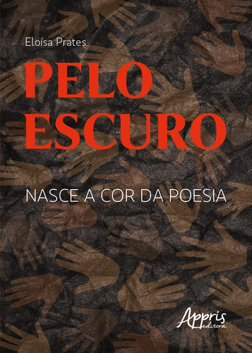 Pelo escuro: nasce a cor da poesia, de Prates, Eloísa. Editorial Appris Editora e Livraria Eireli - ME, capa mole em português, 2021