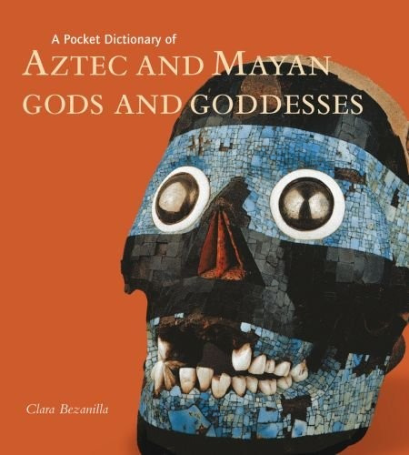 A Pocket Dictionary Of Aztec And Mayan Gods And Goddesses (p