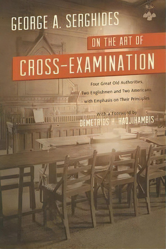 On The Art Of Cross-examination. Four Great Old Authorities Two Englishmen And Two Americans With..., De George A Serghides. Editorial Lawbook Exchange Ltd, Tapa Blanda En Inglés