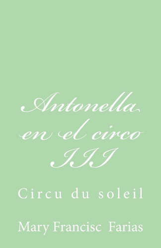 Libro: Antonella En El Circo Iii: Circu Du Soleil (spanish E