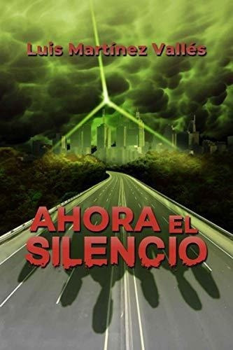 Ahora El Silencio Sobrevivirias A Un Apocalipsis?, de MARTINEZ VALLES, LUIS. Editorial Independently Published en español