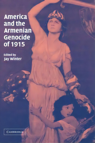Studies In The Social And Cultural History Of Modern Warfare: America And The Armenian Genocide O..., De Dr Jay Winter. Editorial Cambridge University Press, Tapa Dura En Inglés