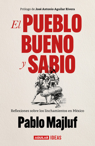 Pueblo Bueno Y Sabio, El: Reflexiones Sobre Los Linchamientos En México, De Majluf, Pablo., Vol. 1. Editorial Aguilar, Tapa Blanda En Español, 2024