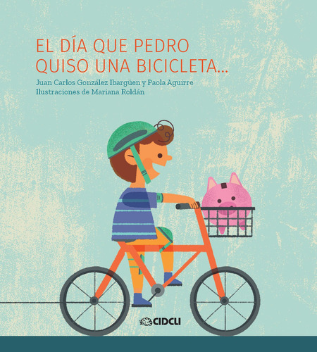 El día que Pedro quiso una bicicleta, de González Ibargüen, Juan Carlos. Serie La brújula Editorial Cidcli, tapa blanda en español, 2021