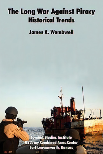 The Long War Against Piracy, De Combat Studies Institute. Editorial Books Express Publishing, Tapa Blanda En Inglés