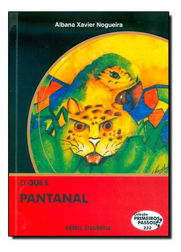 Que É Pantanal, O - Vol.233 - Coleção Primeiros Passos, De Albana  Xavier Nogueira. Editora Brasiliense Em Português