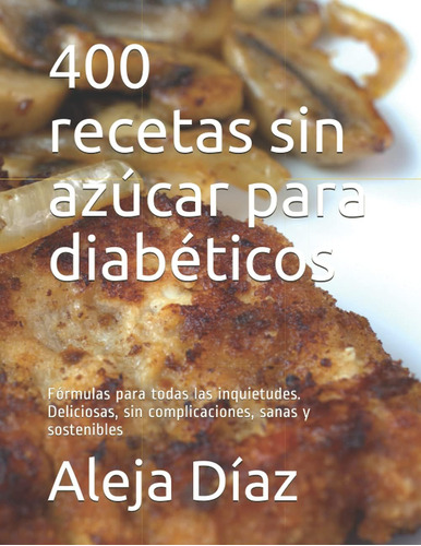 Libro 400 Recetas Sin Azúcar Para Diabéticos Fórmulas Para