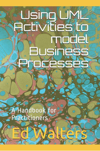 Libro: Using Uml Activities To Model Business Processes: A