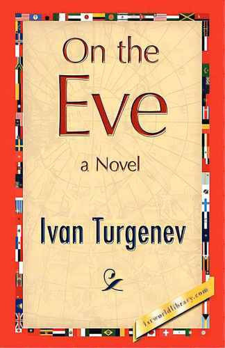 On The Eve, De Turgenev, Ivan Sergeevich. Editorial 1st World Lib Inc, Tapa Dura En Inglés