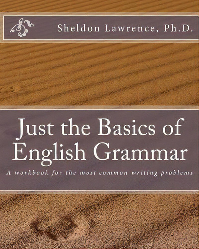 Just The Basics Of English Grammar, De Sheldon Lawrence Ph D. Editorial Stillwaters Press, Tapa Blanda En Inglés