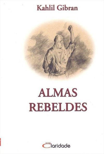 ALMAS REBELDES - 1ªED.(2005), de Khalil, Gibran. Editora CLARIDADE, capa mole, edição 1 em português, 2005