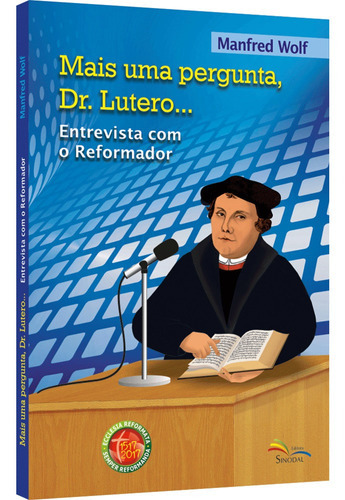 Mais Uma Pergunta, Dr. Lutero..entrevista Com O Reformador, De Manfred Wolf. Série Única, Vol. Único. Editora Sinodal, Capa Mole, Edição Única Em Português