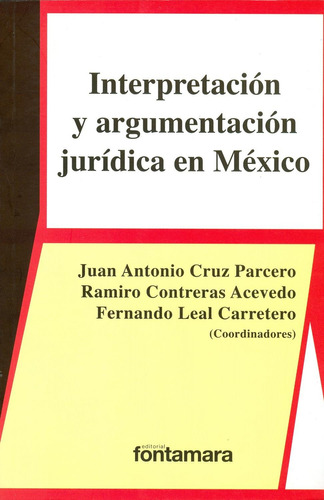 INTERPRETACION Y ARGUMENTACION JURIDICA EN MEXICO: , de JUAN ANTONIO CRUZ PARCERO., vol. 1. Editorial Fontamara, tapa pasta blanda, edición 1 en español, 2014