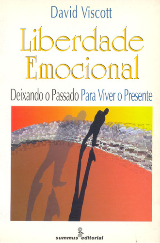 Liberdade emocional: deixando o passado para viver o presente, de Viscott, David. Editora Summus Editorial Ltda., capa mole em português, 1998
