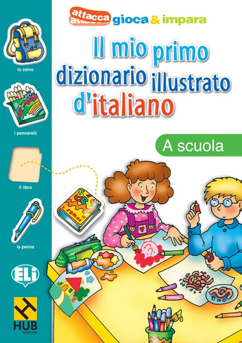 Hub Il Mio Primo Dizionario Illustrato D'italiano:a Scuola
