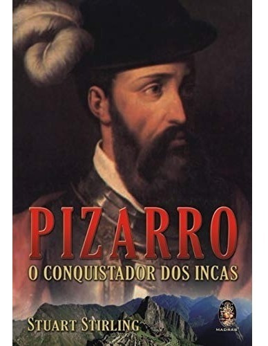 Livro Pizarro O Conquistador Dos Incas, De Stuart Stirling. Editora Madras, Capa Mole Em Português
