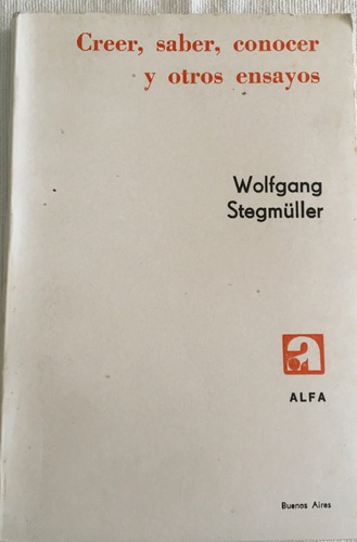 Libro Creer, Saber, Conocer Y Otros Ensayos W. Stegmüller