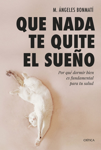 Que Nada Te Quite El Sueño, De Bonmatí, M. Ángeles., Vol. 0. Editorial Crítica, Tapa Blanda En Español, 2023