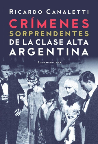 Crimenes Sorprendentes De La Clase Alta Argentina Canaletti