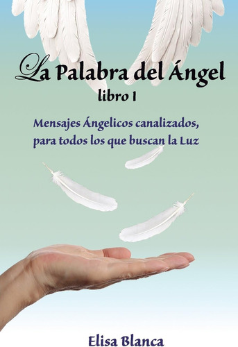 Libro: La Palabra Del Angel I: Mensajes Angelicos Canalizado