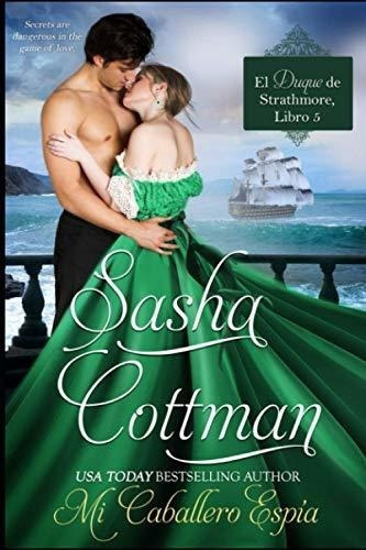 Mi Caballero Espia (el Duque De Strathmore) -..., de Cottman, Sasha. Editorial Independently Published en español