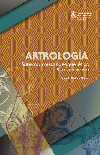 Artrología. Sistema musculoesquelético: Guía de prácticas, de Emilio Martínez Marrero. U. del Norte Editorial, tapa blanda, edición 2016 en español