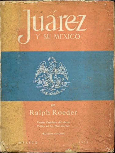 Imagen 1 de 3 de Juarez Y Su Mexico - Ralph Roeder (segunda Edicion)