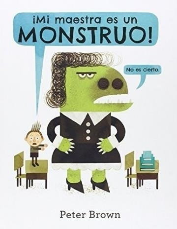 Libro Mi Maestra Es Un Monstruo! - Brown, Peter