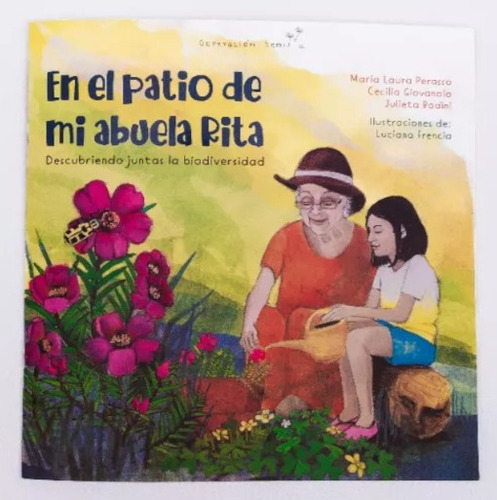 En El Patio De Mi Abuela Rita: Descubriendo Juntas La Biodiversidad, De María Laura Perassa ; Cecilia Giovanola ; Julieta Badini. Editorial Generación Semilla, Tapa Blanda, Edición 1a En Español, 2023