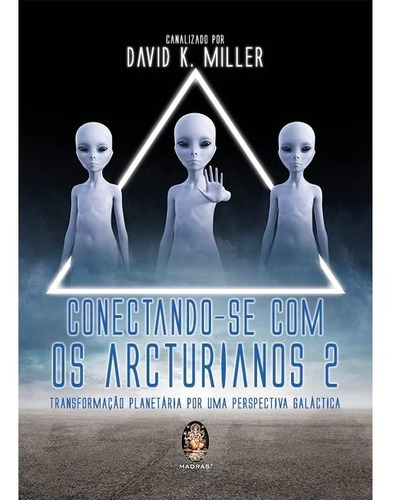 Conectando-se Com Os Arcturianos 2 -  David K. Miller