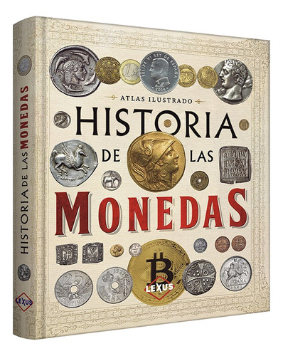 Atlas Ilustrado Historia De Las Monedas (tapa Dura)  / Lexus