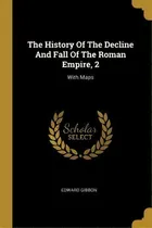 Comprar The History Of The Decline And Fall Of The Roman Empire, 2 : With Maps, De Edward Gibbon. Editorial Wentworth Press, Tapa Blanda En Inglés
