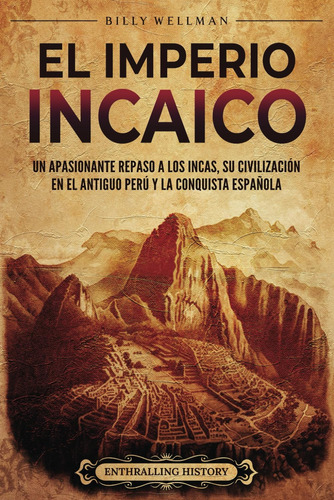 Libro: El Imperio Incaico: Un Apasionante Repaso A Los Incas