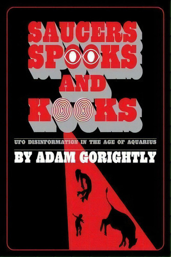 Saucers, Spooks And Kooks : Ufo Disinformation In The Age Of Aquarius, De Adam Gorightly. Editorial Greg Taylor, Tapa Blanda En Inglés