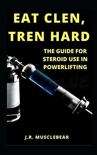 Book : Eat Clen, Tren Hard The Guide For Steroid Use In...