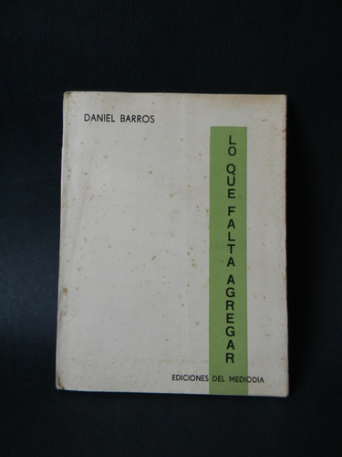 Lo Que Falta Agregar 1era Ed. 1962 Firmado Daniel Barros